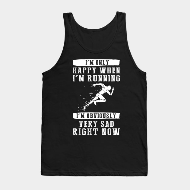 Sprint to Smiles: I'm Only Happy When I'm Running - Spread Laughter with this Witty Tee! Tank Top by MKGift